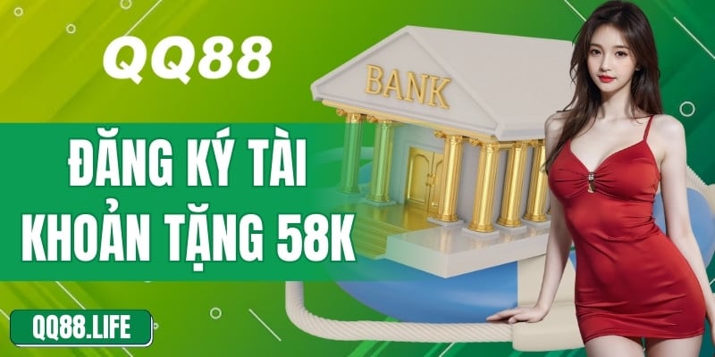 Đăng Ký Tài Khoản Tặng 58k – Bắt Đầu Cá Cược Không Cần Nạp