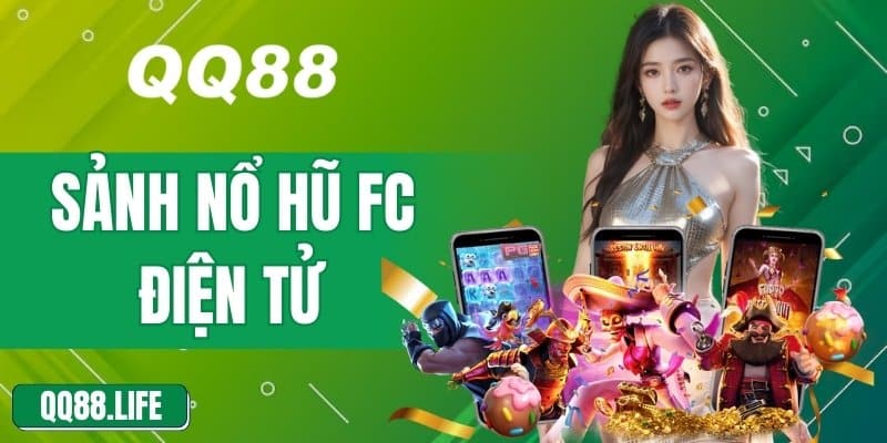 Sảnh Nổ Hũ FC Diện Tử – Nơi Quy Tụ Các Trò Chơi Hot Nhất